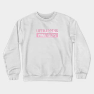 Life Happens Wine Helps Crewneck Sweatshirt